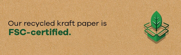 The recycled kraft paper of our specially designed shipping packaging is FSC-certified.